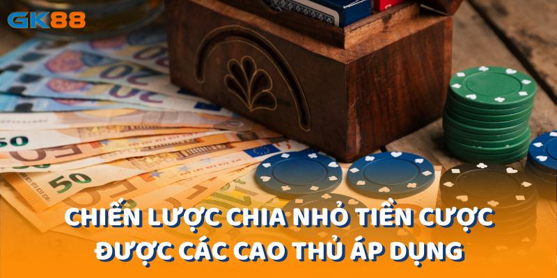 Chiến lược chia nhỏ tiền cược là chiến lược chia nhỏ rủi ro được các cao thủ áp dụng