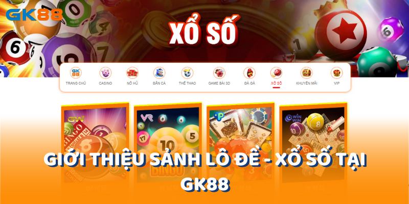 Giới thiệu sảnh lô đề - xổ số tại gk88